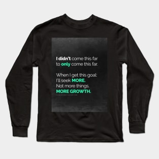 I didn’t come this far to only come this far! Long Sleeve T-Shirt